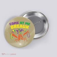 Come At Me Breaux Crawfish Beads Funny Mardi Gras Carnival (1) Button thumb 0