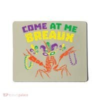 Come At Me Breaux Crawfish Beads Funny Mardi Gras Carnival (1) Mousepad thumb 0