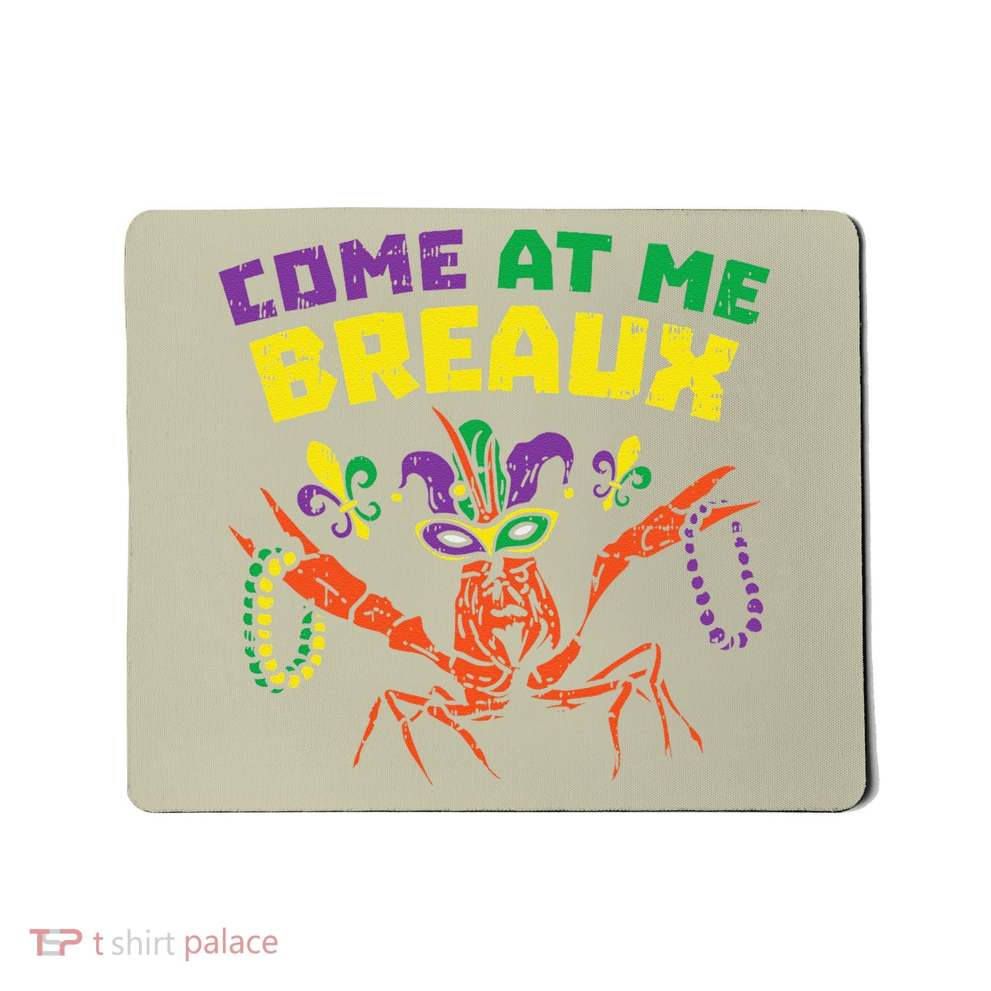 Come At Me Breaux Crawfish Beads Funny Mardi Gras Carnival (1) Mousepad