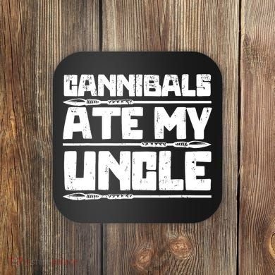 Cannibals Ate My Uncle Biden Funny Saying Coaster