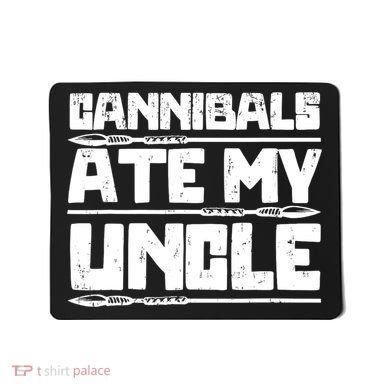 Cannibals Ate My Uncle Biden Funny Saying Mousepad
