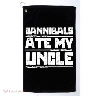 Cannibals Ate My Uncle Biden Funny Saying Golf Towel