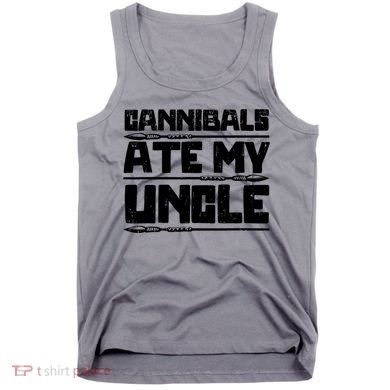 Cannibals Ate My Uncle Biden Funny Saying Tank Top