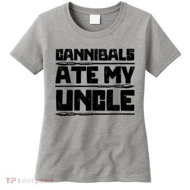 Cannibals Ate My Uncle Biden Funny Saying Women's T-Shirt