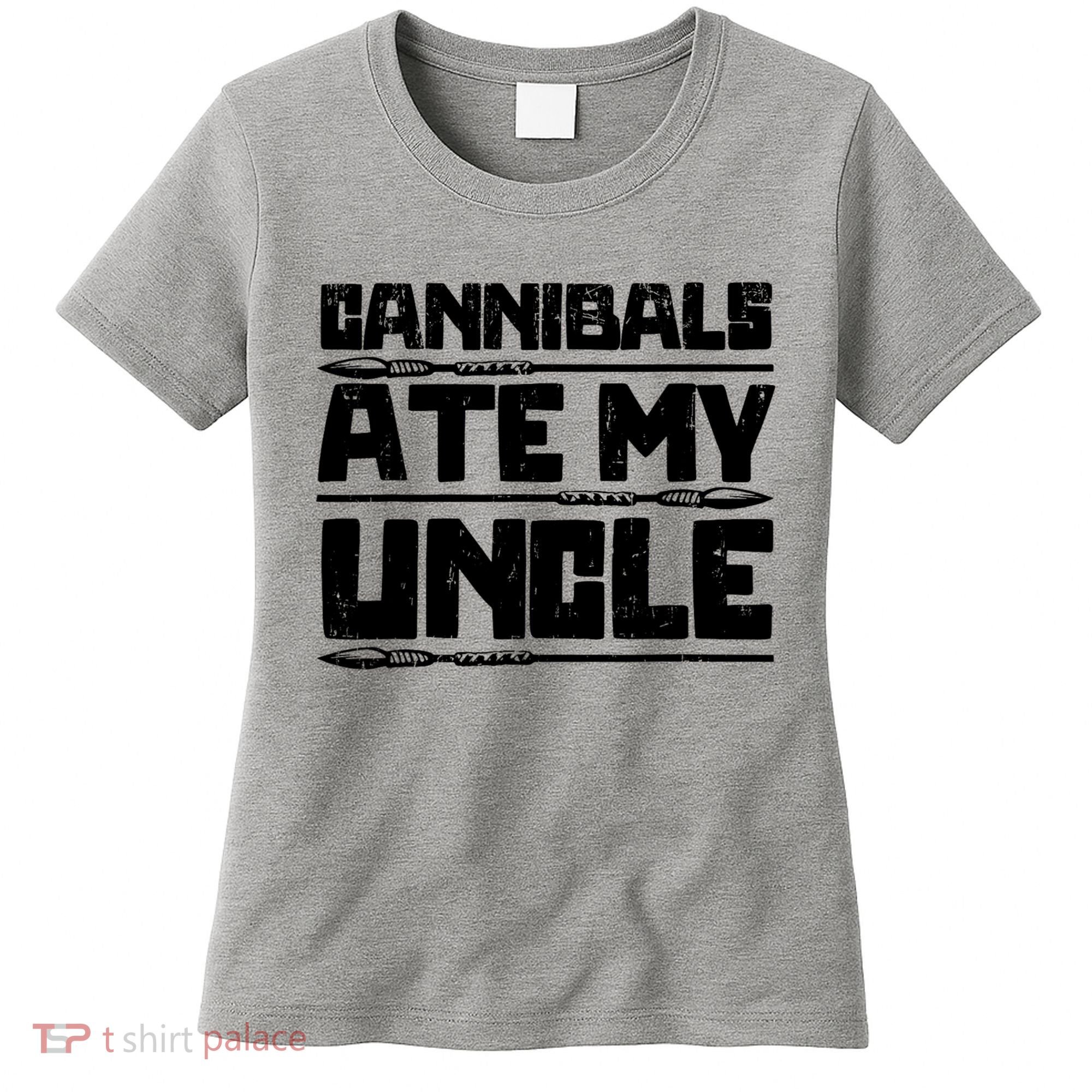 Cannibals Ate My Uncle Biden Funny Saying Women's T-Shirt
