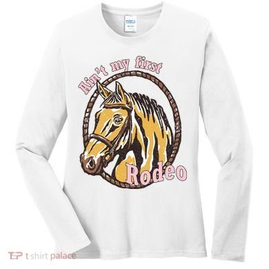 Cowboy Ain't My First Rodeo Women's Long Sleeve Shirt