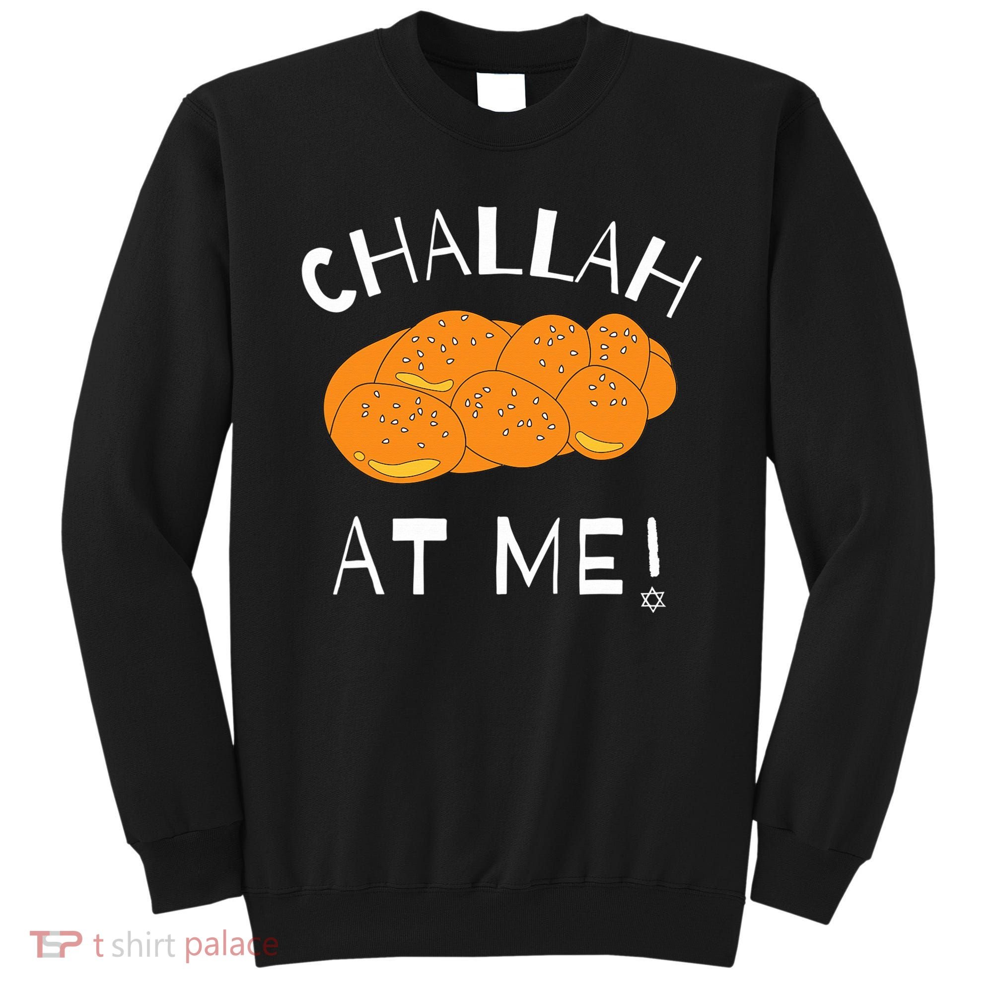 Challah at Me Rosh Hashanah Jewish Hanukkah  Sweatshirt