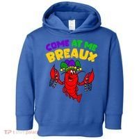 Come At Me Breaux Funny Mardi Gras Crawfish Parade Carnival Gift Toddler Hoodie thumb 0