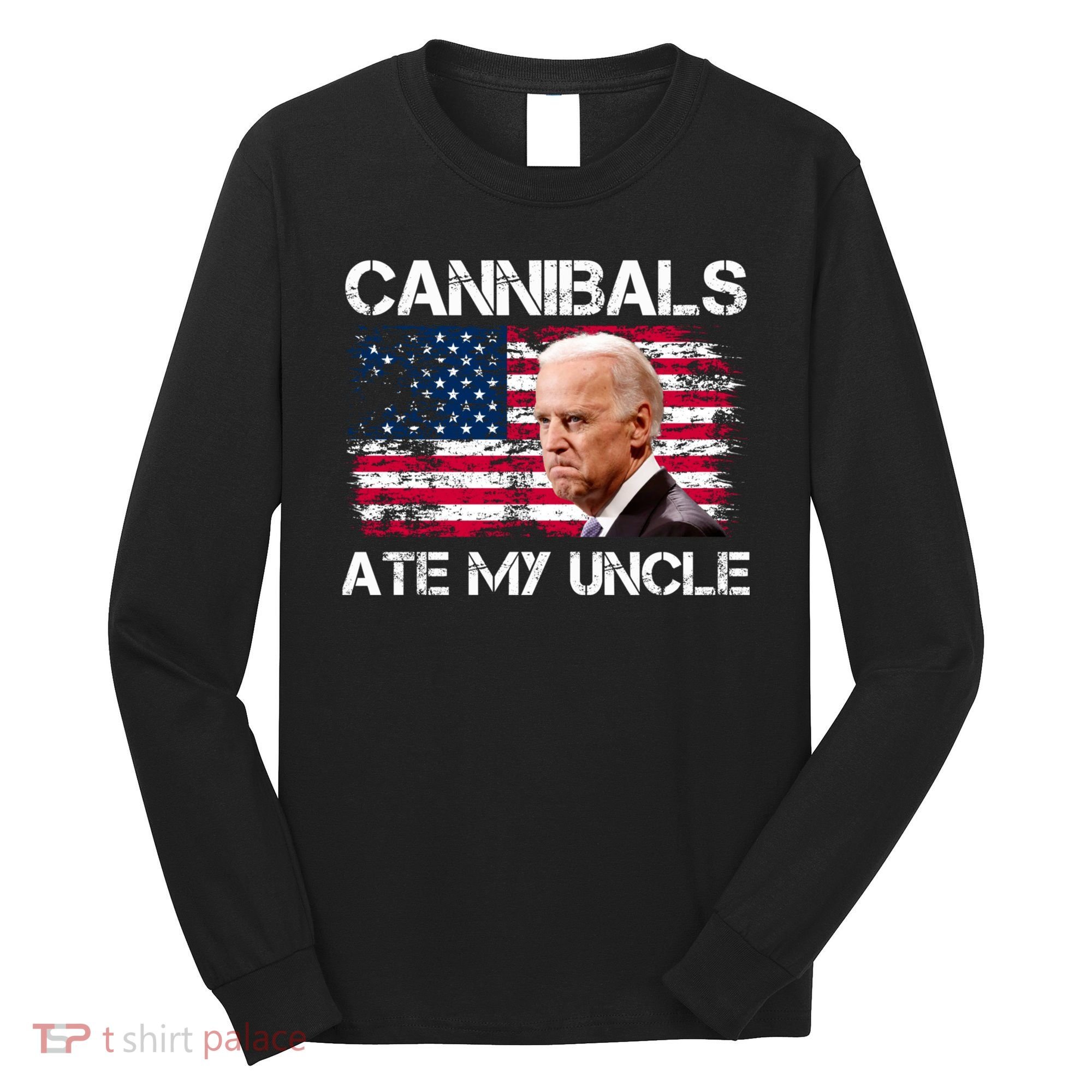 Cannibals Ate My Uncle Us Flag Biden Vinatge Long Sleeve Shirt