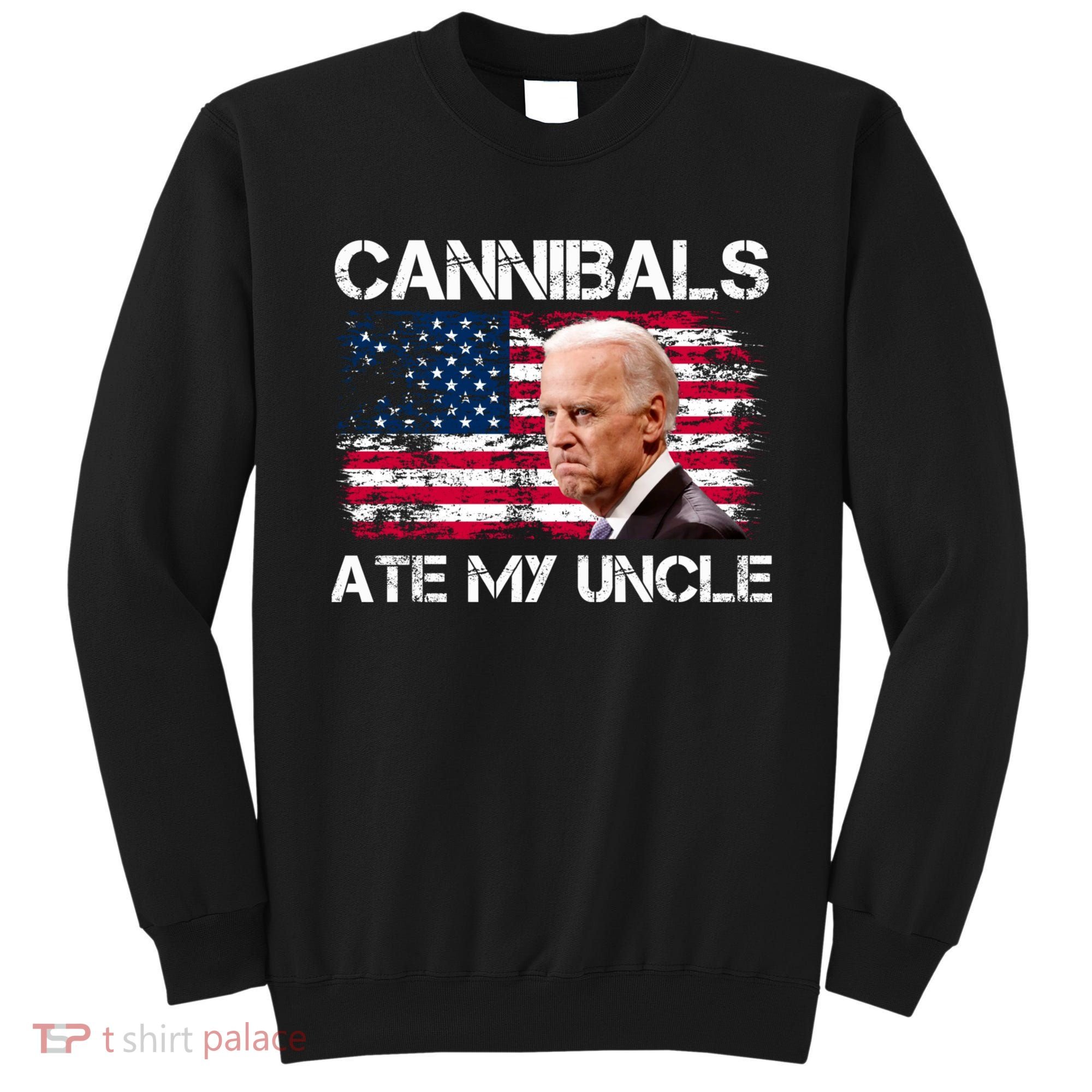 Cannibals Ate My Uncle Us Flag Biden Vinatge Sweatshirt