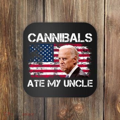 Cannibals Ate My Uncle Us Flag Biden Vinatge Coaster