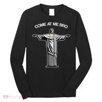 Come At Me Bro Funny Jesus Long Sleeve Shirt thumb 0