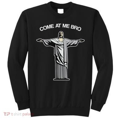 Come At Me Bro Funny Jesus Sweatshirt