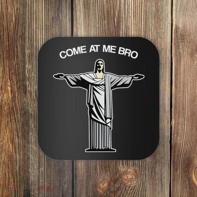 Come At Me Bro Funny Jesus Coaster