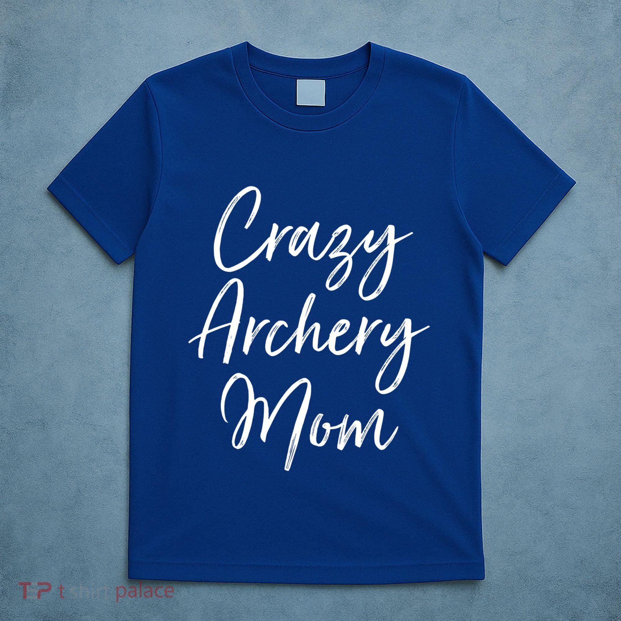 Crazy Archery Mom Mother's Day Gift For Archer Bow Meaningful Gift T-Shirt