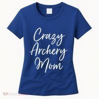 Crazy Archery Mom Mother's Day Gift For Archer Bow Meaningful Gift Women's T-Shirt thumb 0