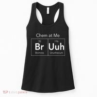Chem At Me Bruh Funny Chemistry Pun Women's Tank Top thumb 0
