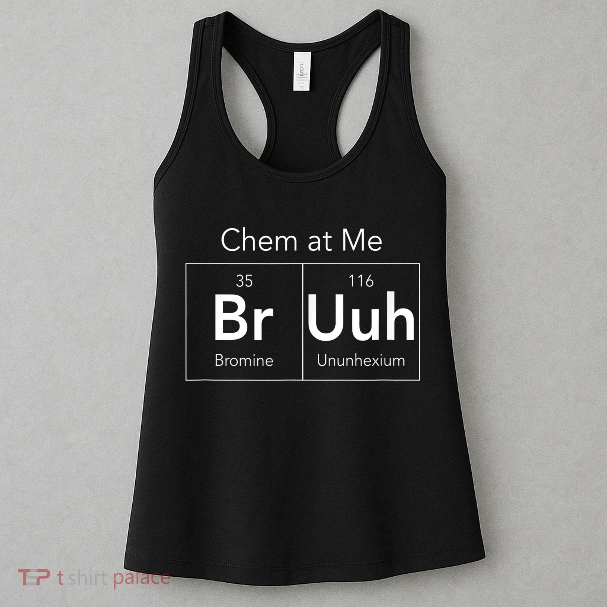 Chem At Me Bruh Funny Chemistry Pun Women's Tank Top