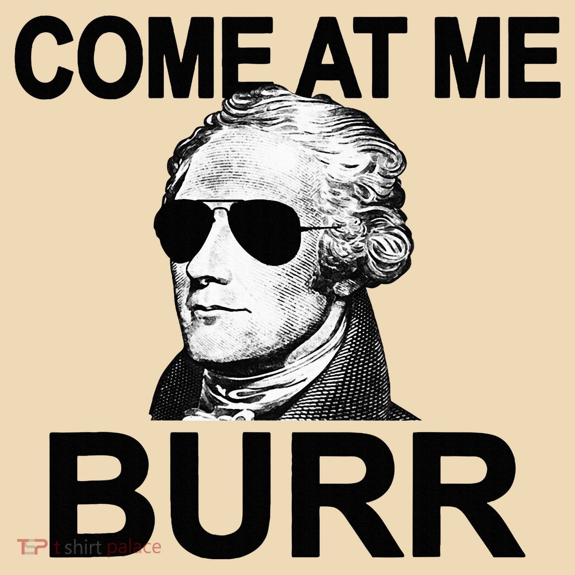 Come At Me Burr Funny History Alexander Hamilton Tote Bag