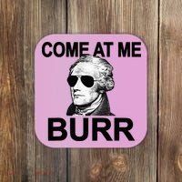 Come At Me Burr Funny History Alexander Hamilton Coaster thumb 0