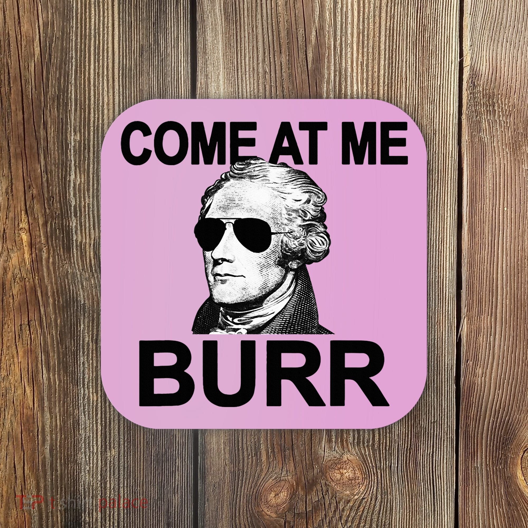 Come At Me Burr Funny History Alexander Hamilton Coaster
