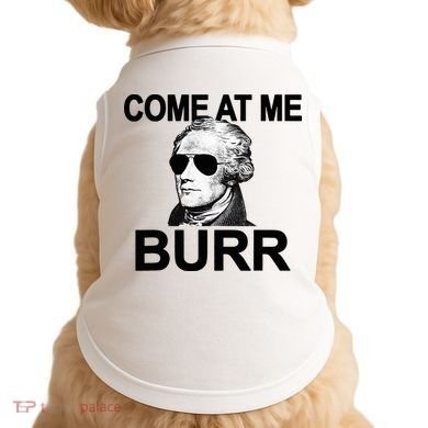 Come At Me Burr Funny History Alexander Hamilton Doggie Tank