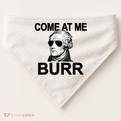 Come At Me Burr Funny History Alexander Hamilton USA-Made Doggie Bandana