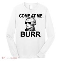 Come At Me Burr Funny History Alexander Hamilton Long Sleeve Shirt thumb 0