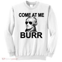 Come At Me Burr Funny History Alexander Hamilton Sweatshirt thumb 0