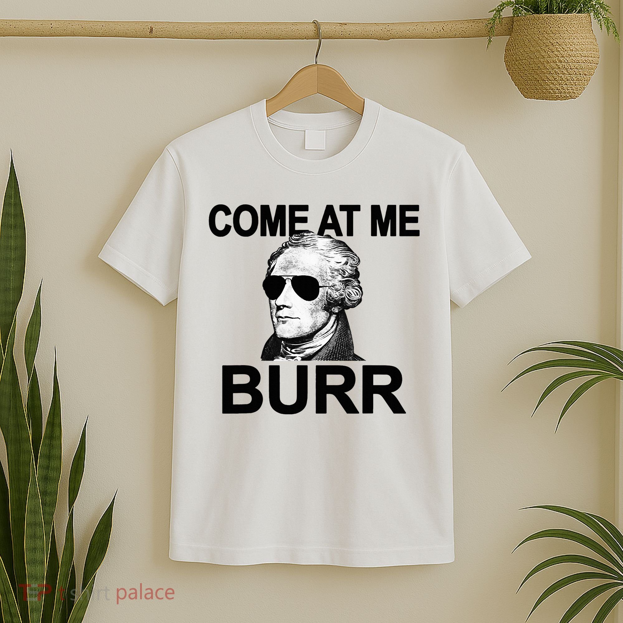 Come At Me Burr Funny History Alexander Hamilton T-Shirt