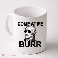 Come At Me Burr Funny History Alexander Hamilton Coffee Mug thumb 0