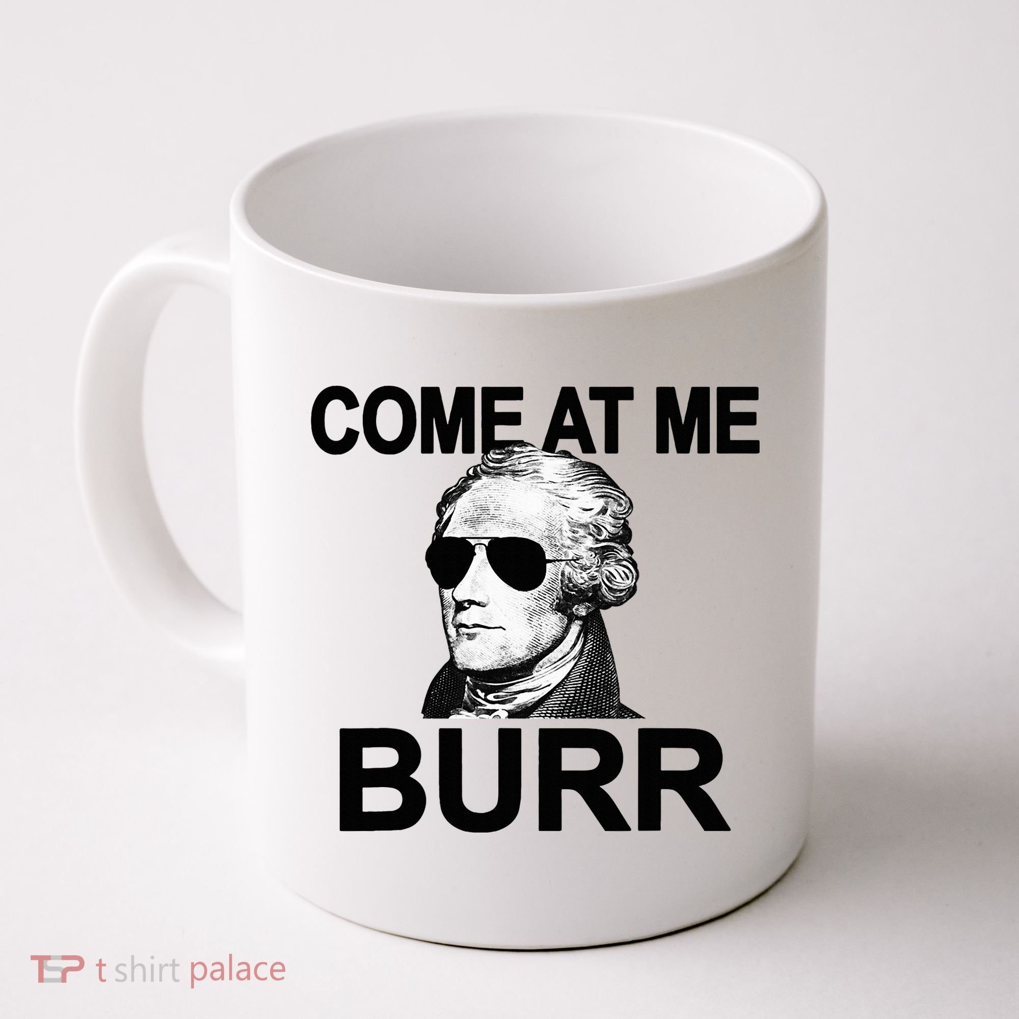 Come At Me Burr Funny History Alexander Hamilton Coffee Mug