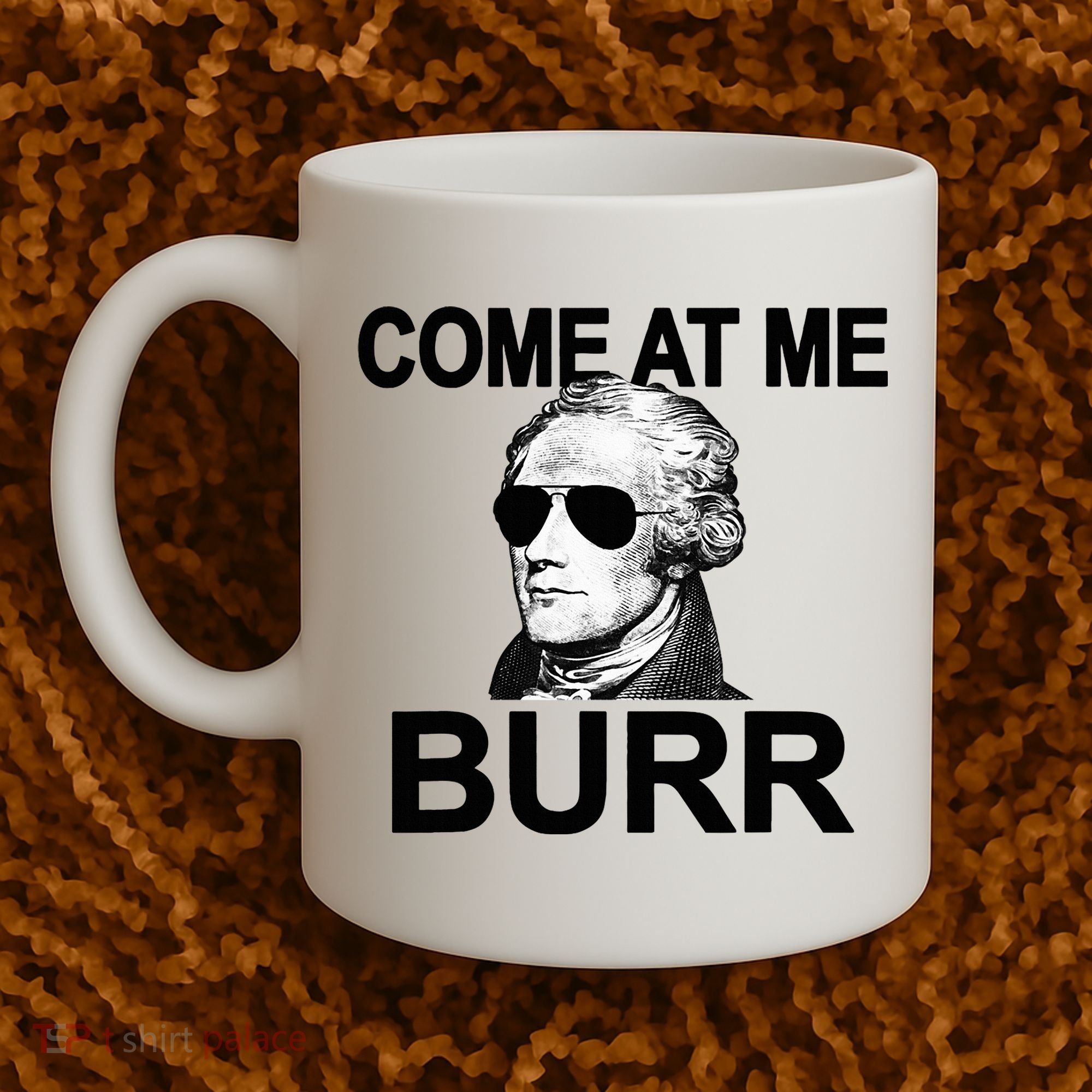 Come At Me Burr Funny History Alexander Hamilton Coffee Mug