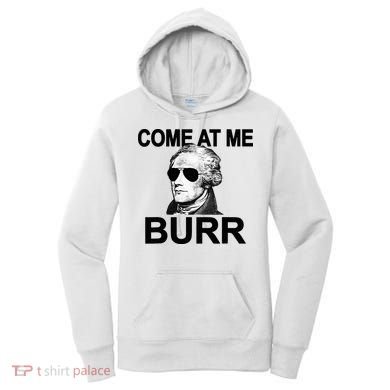 Come At Me Burr Funny History Alexander Hamilton Women's Hoodie