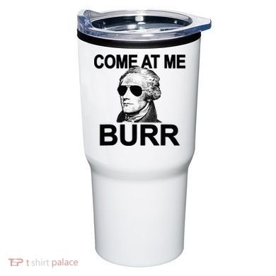 Come At Me Burr Funny History Alexander Hamilton Tumbler