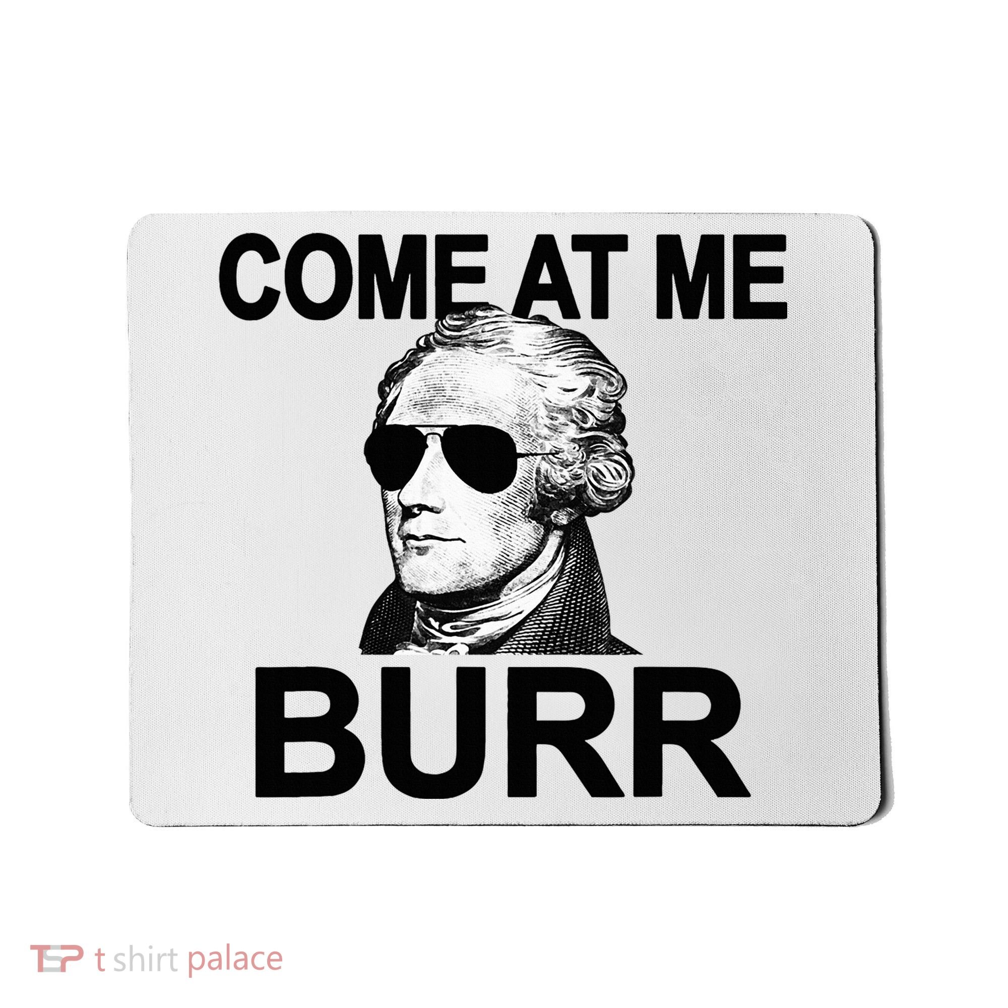 Come At Me Burr Funny History Alexander Hamilton Mousepad