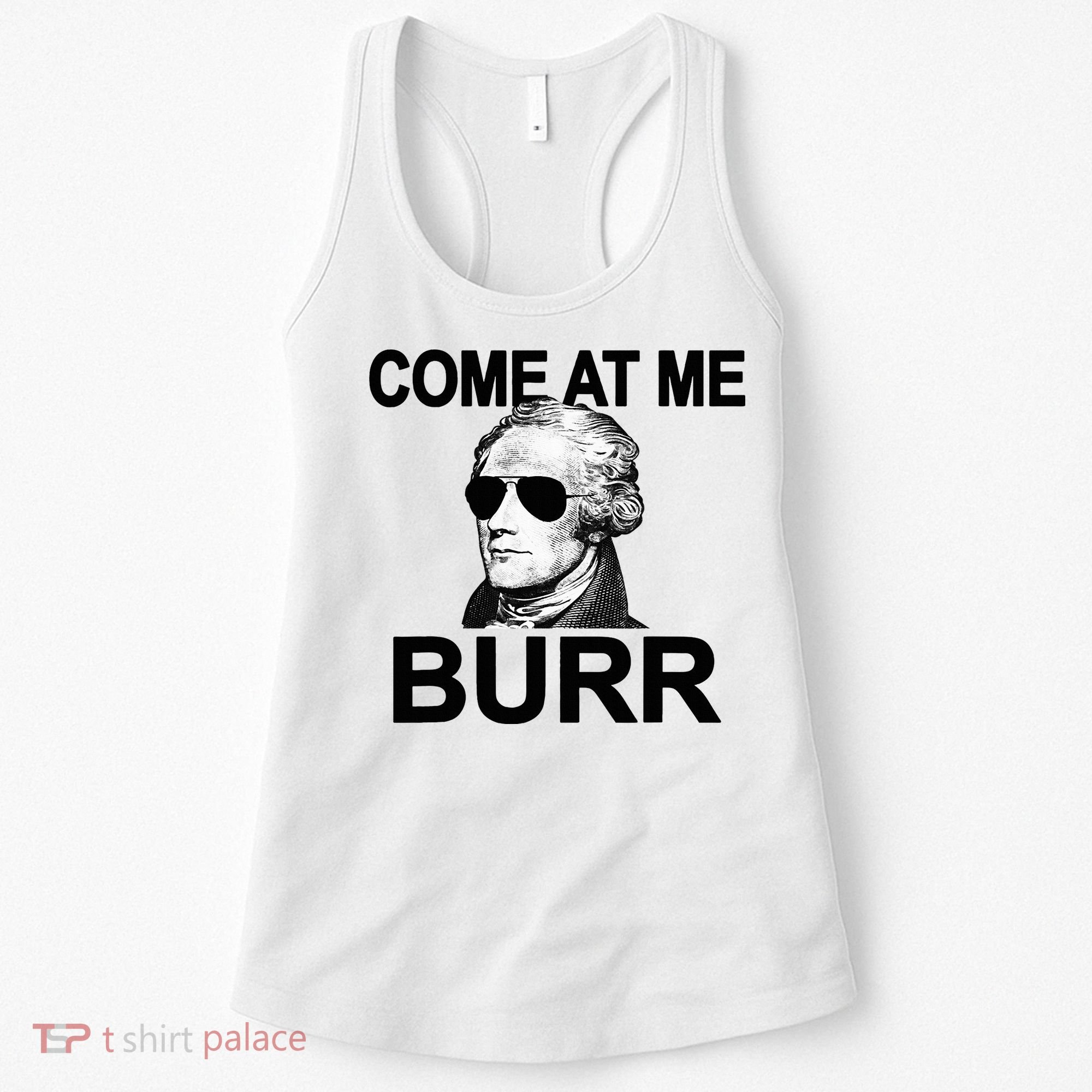 Come At Me Burr Funny History Alexander Hamilton Women's Tank Top