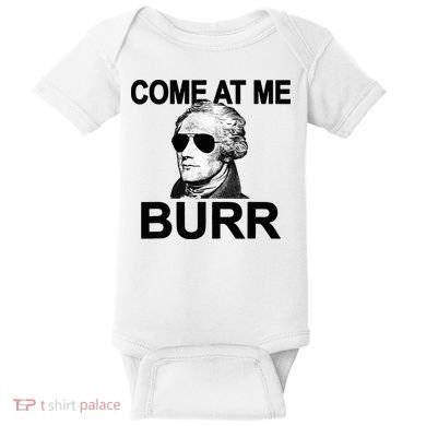 Come At Me Burr Funny History Alexander Hamilton Baby Bodysuit