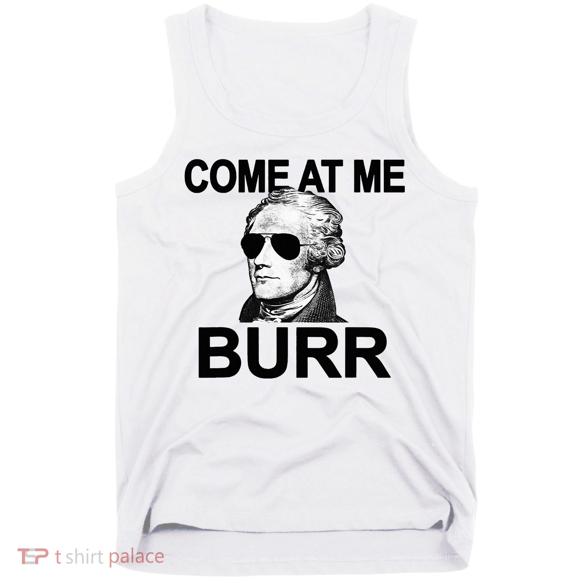 Come At Me Burr Funny History Alexander Hamilton Tank Top