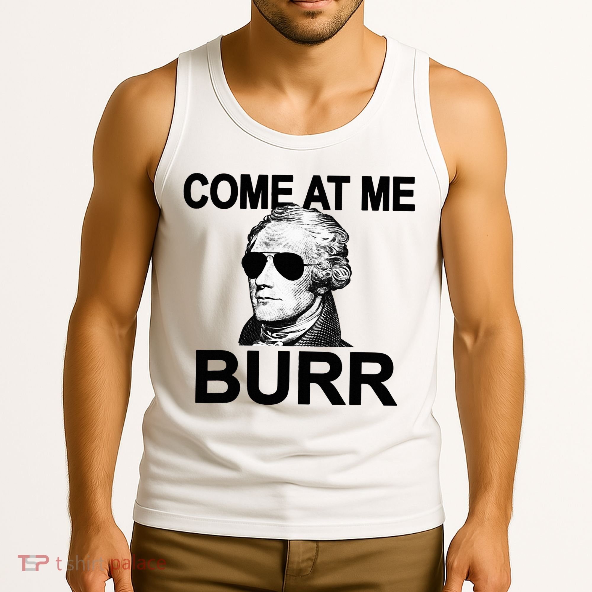 Come At Me Burr Funny History Alexander Hamilton Tank Top