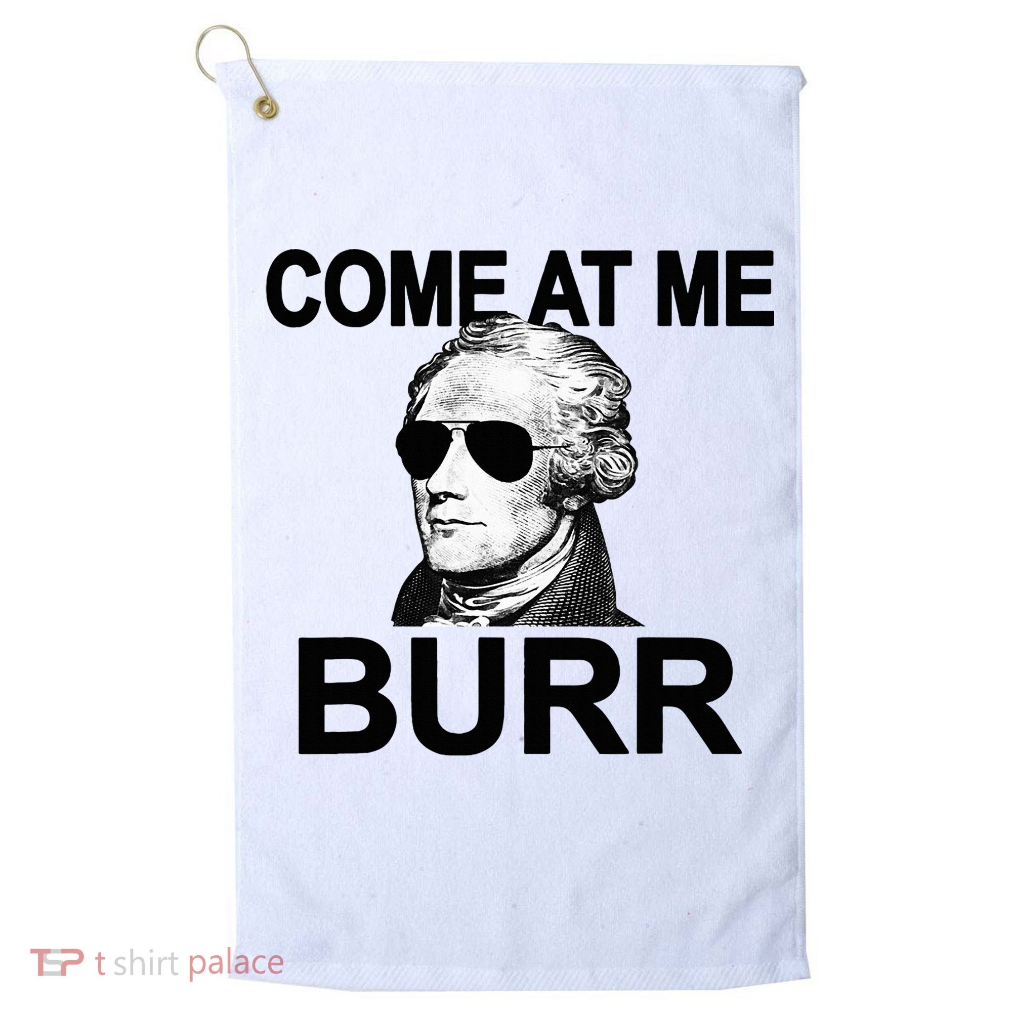 Come At Me Burr Funny History Alexander Hamilton Golf Towel