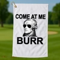 Come At Me Burr Funny History Alexander Hamilton Golf Towel thumb 1