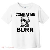 Come At Me Burr Funny History Alexander Hamilton Toddler T-Shirt thumb 0