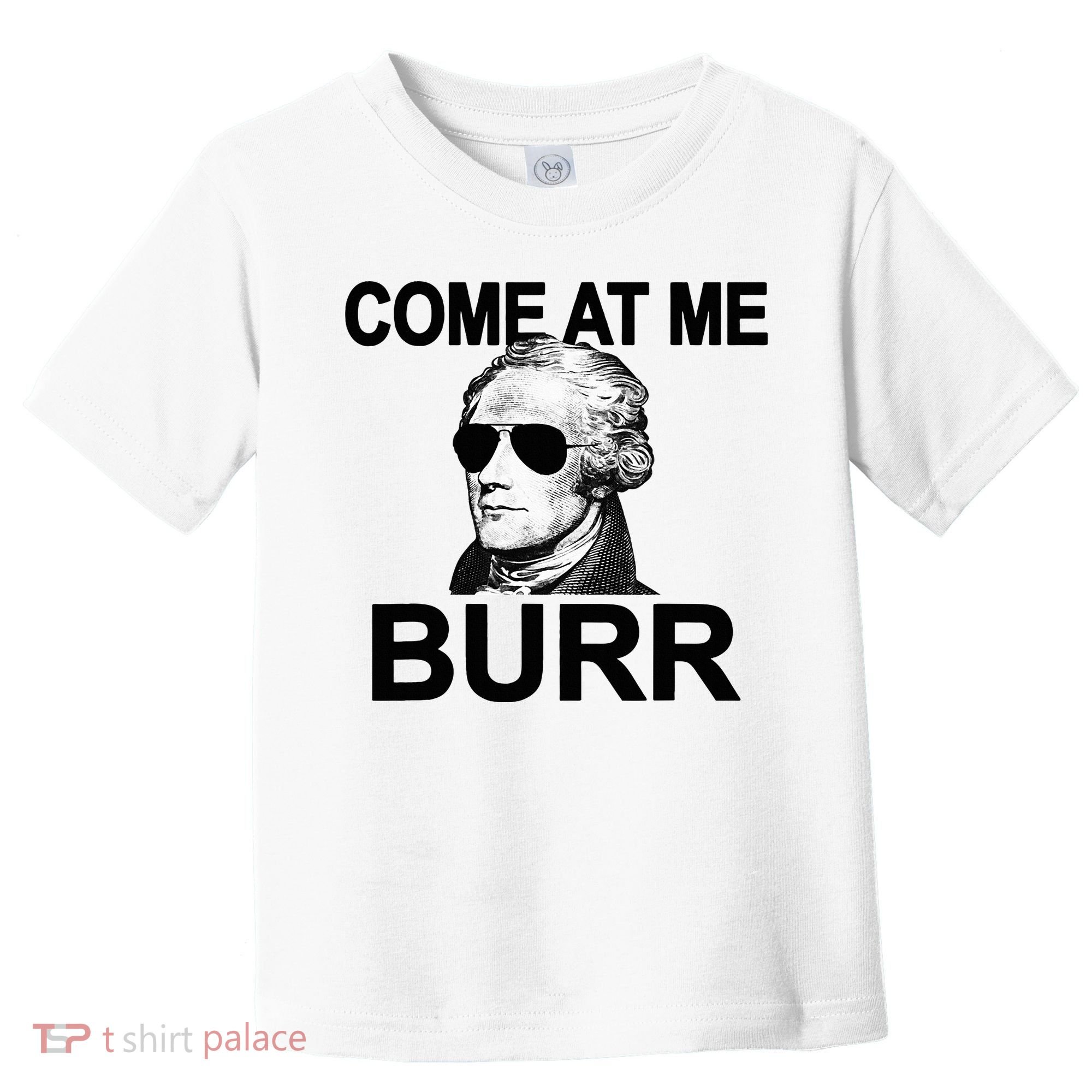 Come At Me Burr Funny History Alexander Hamilton Toddler T-Shirt