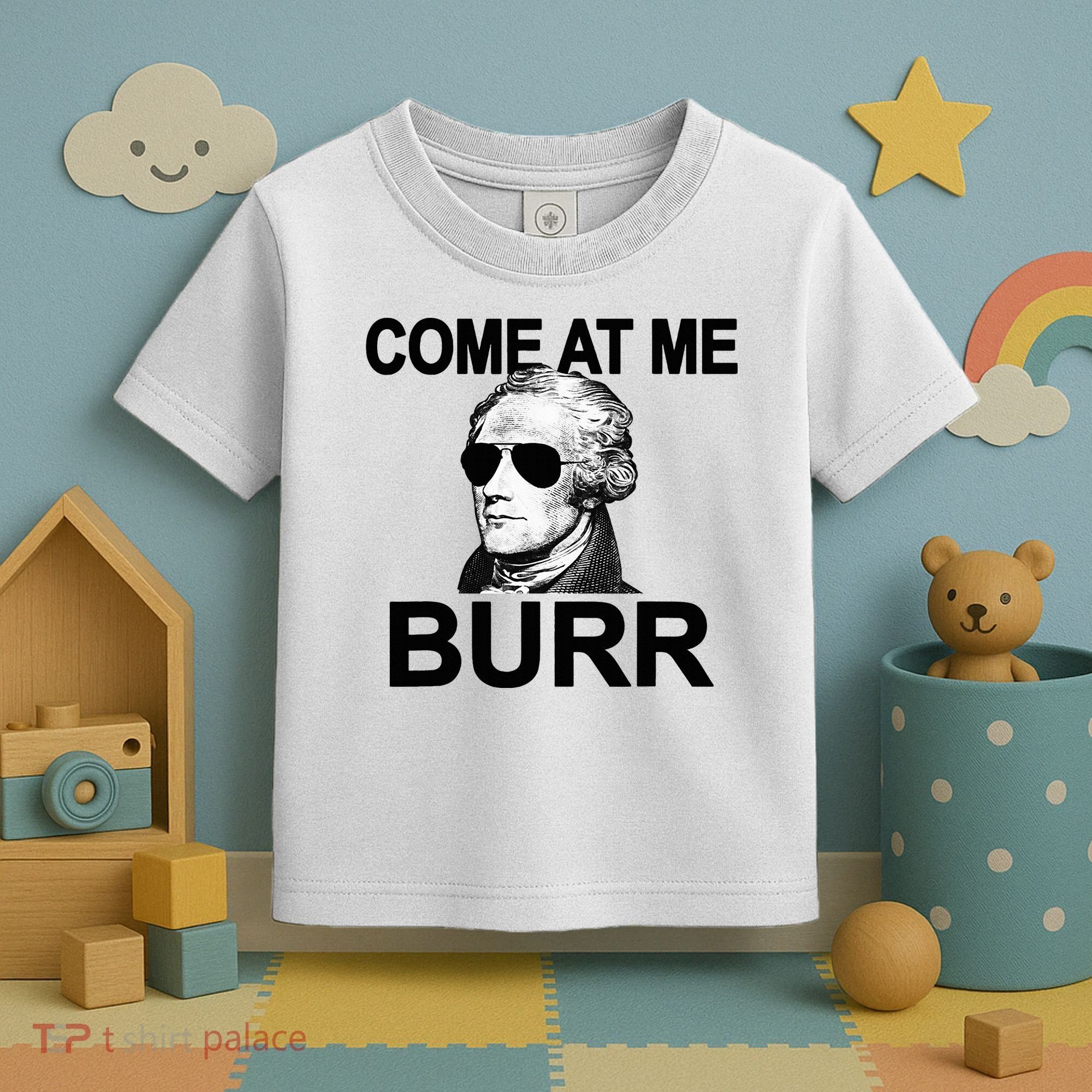 Come At Me Burr Funny History Alexander Hamilton Toddler T-Shirt