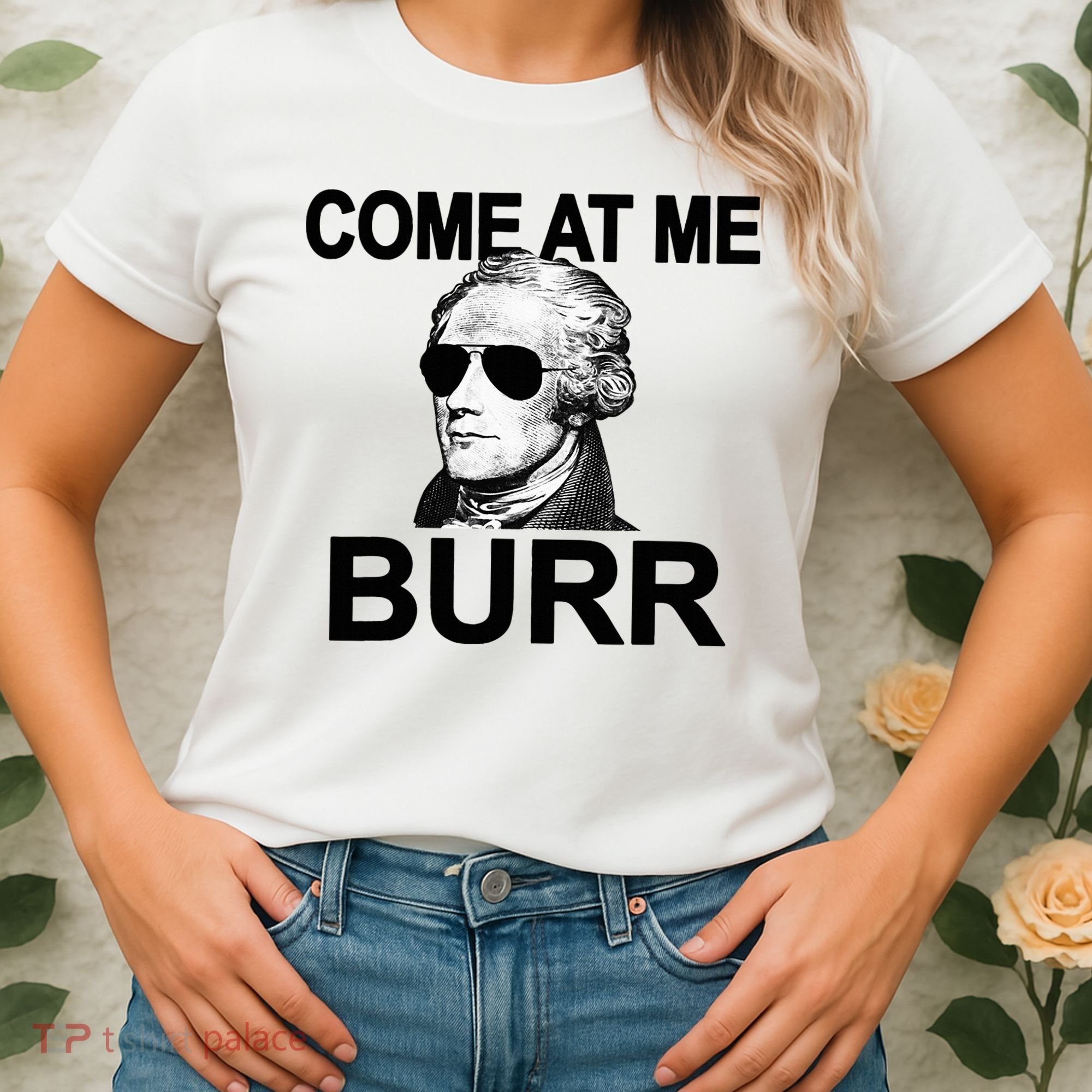 Come At Me Burr Funny History Alexander Hamilton Women's T-Shirt