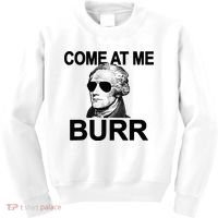 Come At Me Burr Funny History Alexander Hamilton Kids Sweatshirt thumb 0