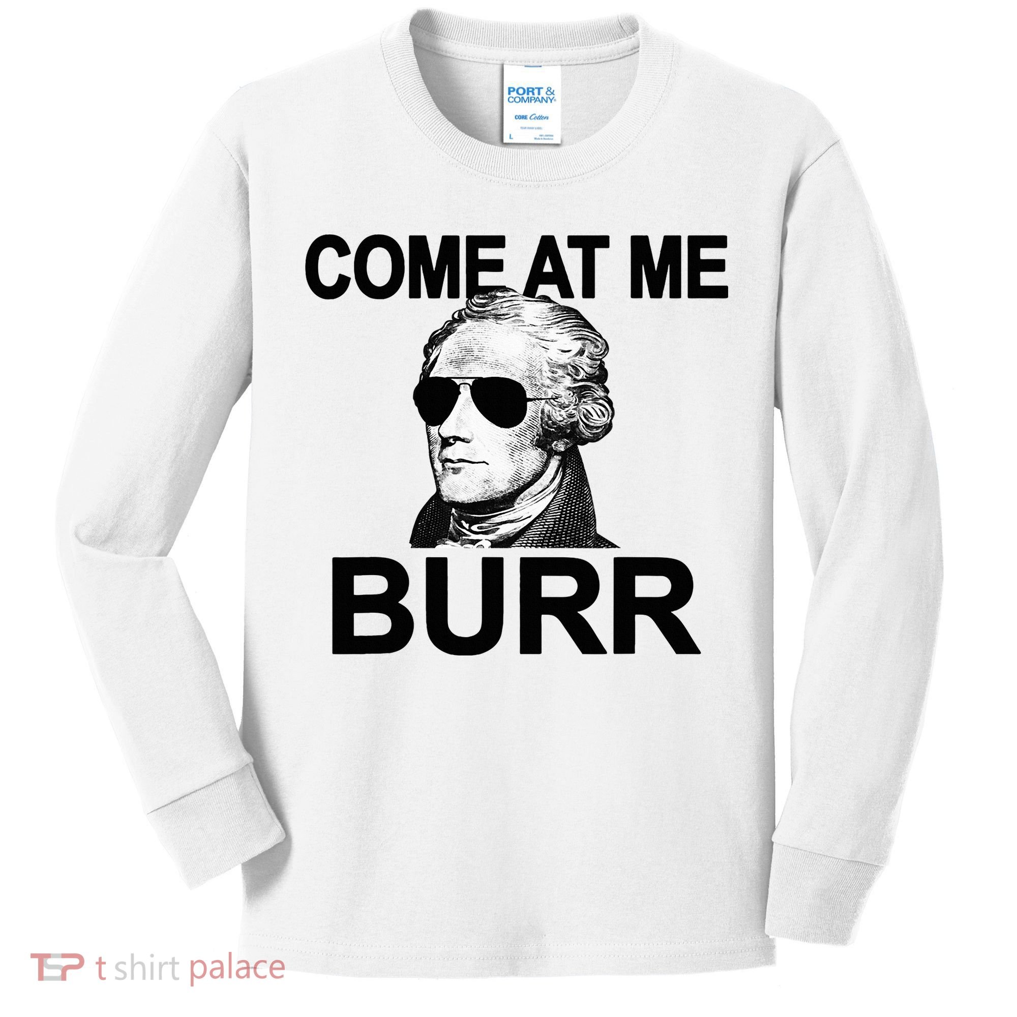 Come At Me Burr Funny History Alexander Hamilton Kids Long Sleeve Shirt