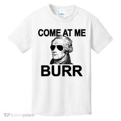 Come At Me Burr Funny History Alexander Hamilton Kids T-Shirt