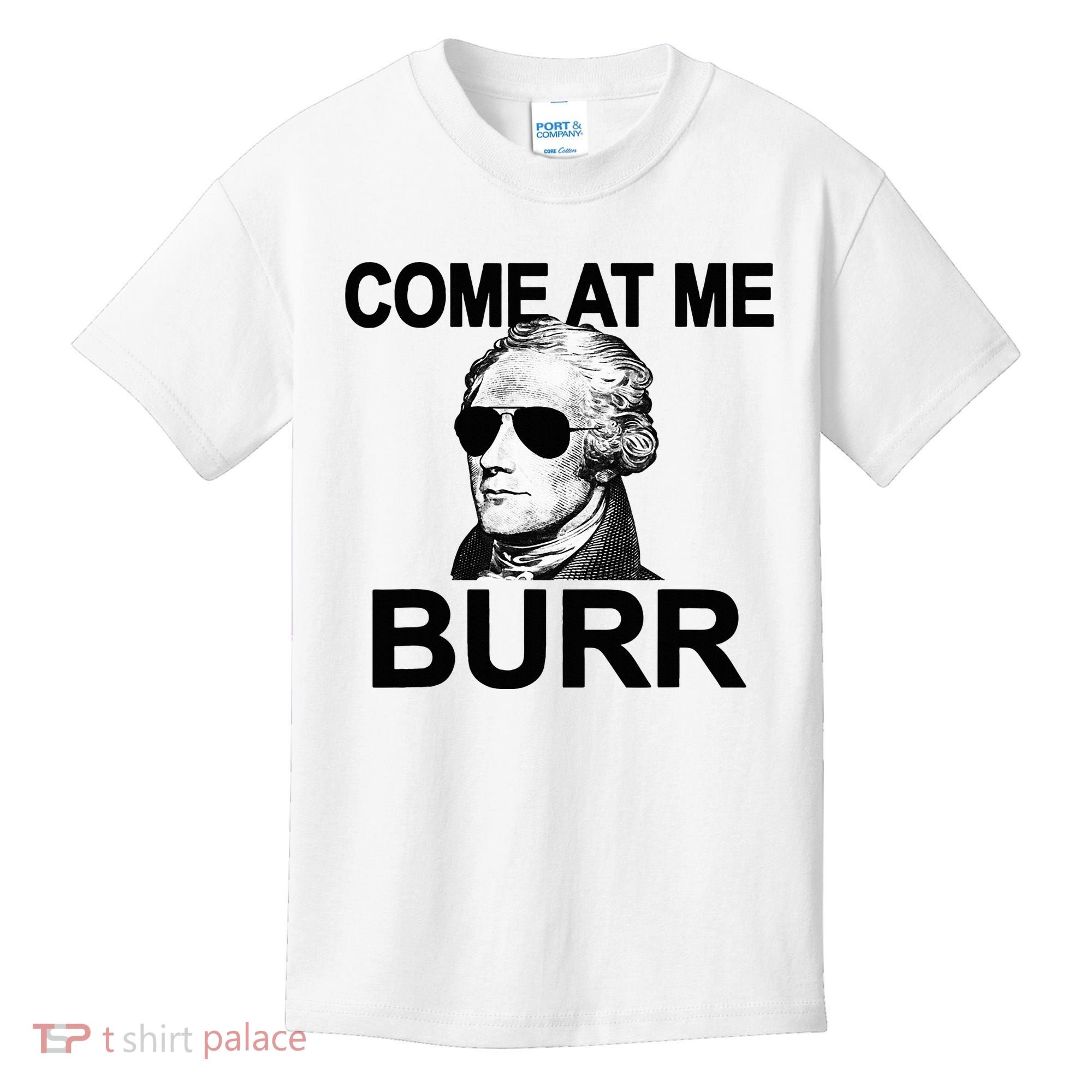 Come At Me Burr Funny History Alexander Hamilton Kids T-Shirt